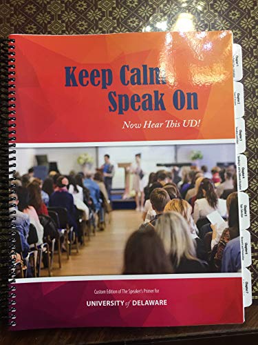 Beispielbild fr Keep Calm Speak On, Now Hear This UD!, Custom Edition of The Speaker's Primer for the University of Delaware zum Verkauf von Better World Books