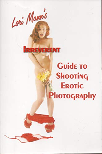 9781598720068: lori-mann-s-irreverent-guide-to-shooting-erotic-photography