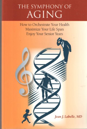 9781598722789: The Symphony of Aging: How to Orchestrate Your Health Maximize Your Lifespan Enjoy Your Senior Years