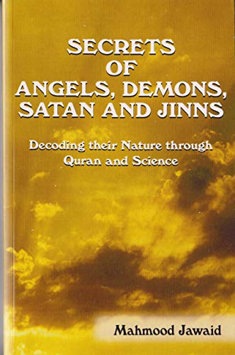 Stock image for Secrets of Angels, Demons, Satan and Jinns - Decoding their Nature through Quran and Science for sale by Revaluation Books