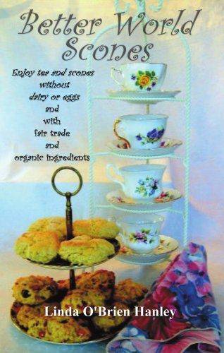 Stock image for Better World Scones: Enjoy tea and scones without dairy or eggs and with fair trade and organic ingredients for sale by Irish Booksellers