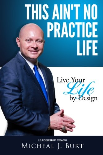 9781598728934: This Ain't No Practice Life: Live Your Life by Design