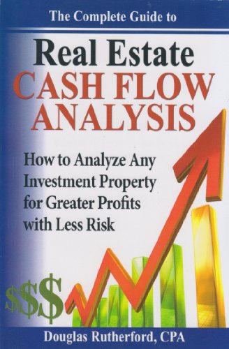 Stock image for The Complete Guide to Real Estate Cash Flow Analysis (How to Analyze Any Investment Property for Greater Profits with Less Risk) for sale by ThriftBooks-Atlanta
