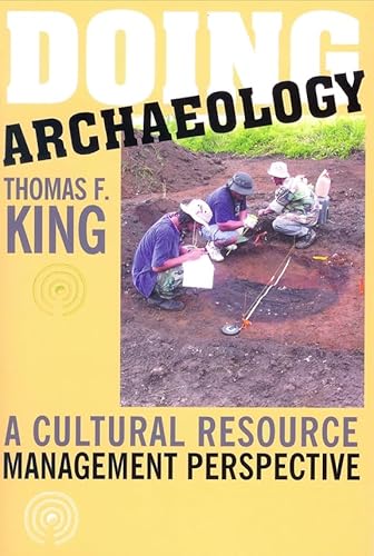 Doing Archaeology: A Cultural Resource Management Perspective (9781598740028) by King, Thomas F