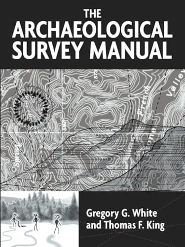 The Archaeological Survey Manual (9781598740097) by Gregory G. White; Thomas F. King