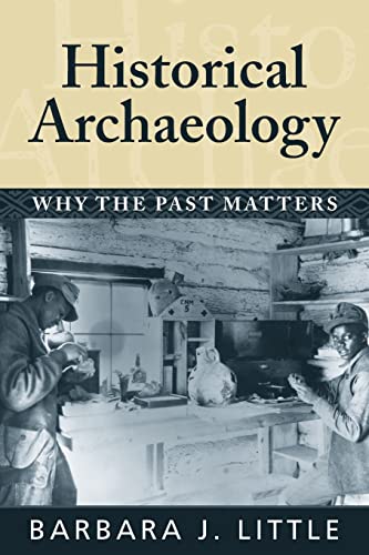 Stock image for Historical Archaeology: Why the Past Matters for sale by Bookmans