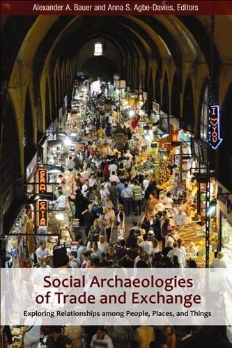 Imagen de archivo de Social Archaeologies of Trade and Exchange: Exploring Relationships Among People, Places, and Things a la venta por Revaluation Books