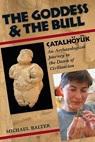 Stock image for The Goddess and the Bull: Catalhoyuk--An Archaeological Journey to the Dawn of Civilization for sale by Goodwill of Colorado