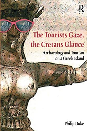 Beispielbild fr The Tourists Gaze, The Cretans Glance: Archaeology and Tourism on a Greek Island (Heritage, Tourism, and Community) zum Verkauf von WorldofBooks