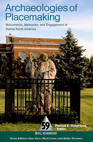 9781598741568: Archaeologies of Placemaking: Monuments, Memories, and Engagement in Native North America (One World Archaeology)