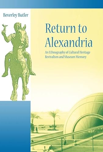 Stock image for Return to Alexandria: An Ethnography of Cultural Heritage Revivalism and Museum Memory (University College London Institute of Archaeology Publications) for sale by Chiron Media