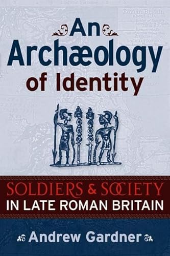 9781598742268: An Archaeology of Identity: Soldiers and Society in Late Roman Britain (UCL Institute of Archaeology Publications)