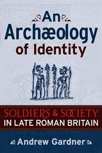 9781598742268: An Archaeology of Identity: Soldiers and Society in Late Roman Britain (UCL Institute of Archaeology Publications)