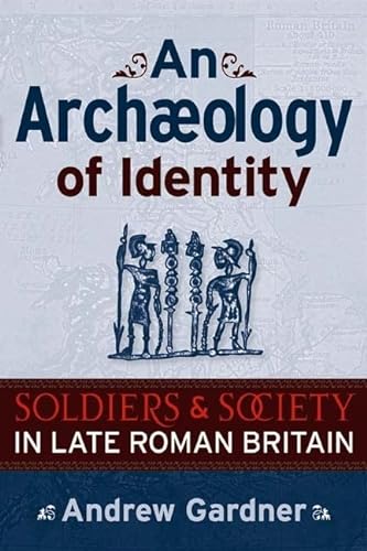 Beispielbild fr An Archaeology of Identity: Soldiers and Society in Late Roman Britain (University College London Institute of Archaeology Publications) zum Verkauf von Reuseabook