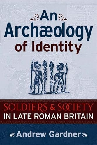 Imagen de archivo de An Archaeology of Identity: Soldiers and Society in Late Roman Britain (University College London Institute of Archaeology Publications) a la venta por Reuseabook