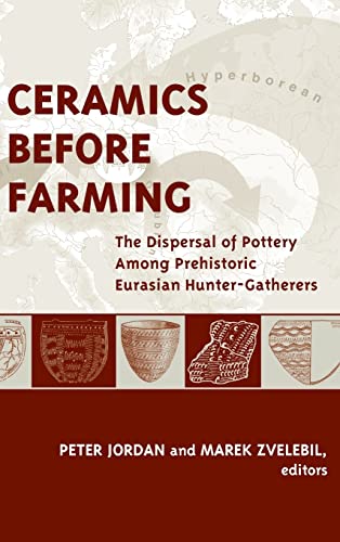 Stock image for Ceramics Before Farming: The Dispersal of Pottery Among Prehistoric Eurasian Hunter-Gatherers (Publications of the Institute of Archaeology, University College London) for sale by Chiron Media