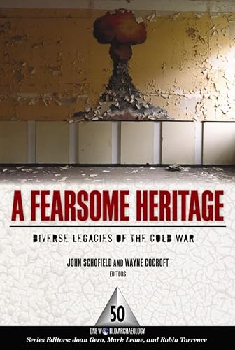 Stock image for A Fearsome Heritage: Diverse Legacies of the Cold War: 50 (One World Archaeology) for sale by AwesomeBooks