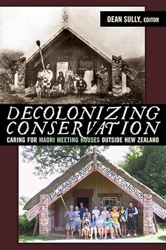 Stock image for Decolonizing Conservation: Caring for Maori Meeting Houses outside New Zealand for sale by Ammareal