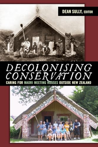 9781598743104: Decolonizing Conservation: Caring for Maori Meeting Houses outside New Zealand (University College London Institute of Archaeology Publications)