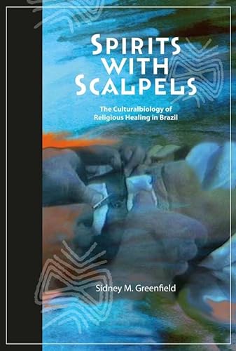 Stock image for Spirits with Scalpels: The Cultural Biology of Religious Healing in Brazil for sale by Shopbookaholic Inc