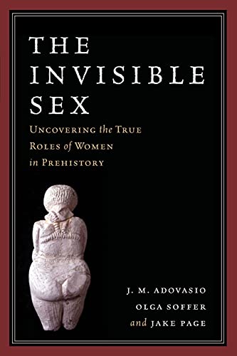 Stock image for The Invisible Sex: Uncovering the True Roles of Women in Prehistory for sale by Blackwell's
