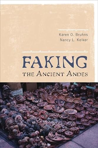 Stock image for Faking the Ancient Andes for sale by Better World Books Ltd