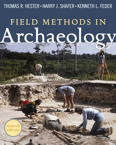 Field Methods in Archaeology, 7th Edition (9781598744286) by Thomas R. Hester; Harry J. Shafer; Kenneth L. Feder