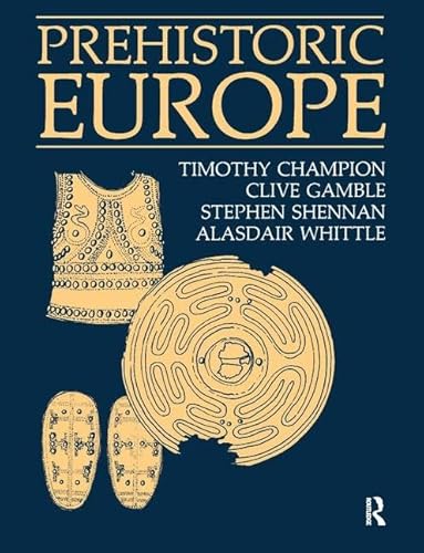Prehistoric Europe (9781598744637) by Champion, Timothy; Gamble, Clive; Shennan, Stephen; Whittle, Alasdair