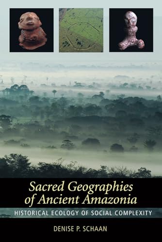 9781598745061: Sacred Geographies of Ancient Amazonia: Historical Ecology of Social Complexity: 3 (New Frontiers in Historical Ecology)