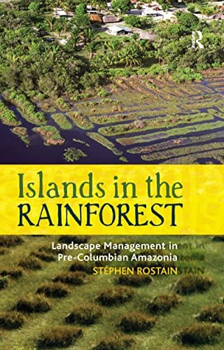 Beispielbild fr Islands in the Rainforest: Landscape Management in Pre-Columbian Amazonia zum Verkauf von Moe's Books