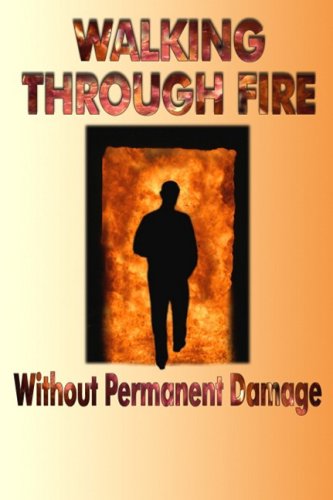 Beispielbild fr Walking Through Fire Without Permanent Damage zum Verkauf von Abyssbooks