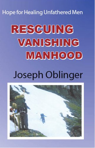 Stock image for Rescuing Vanishing Manhood: Hope for Healing Unfathered Men for sale by Isle of Books