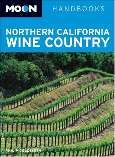Moon Northern California Wine Country (Moon Handbooks) (9781598800784) by Goldsmith, Philip