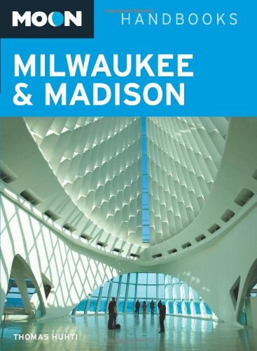 Moon Milwaukee and Madison (Moon Handbooks) (9781598802009) by Huhti, Thomas