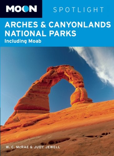 Moon Spotlight Arches and Canyonlands National Parks: Including Moab (9781598802610) by McRae, W. C.; Jewell, Judy