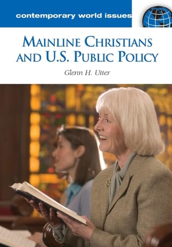 Mainline Christians and U.S. Public Policy (9781598840018) by Glenn H. Utter