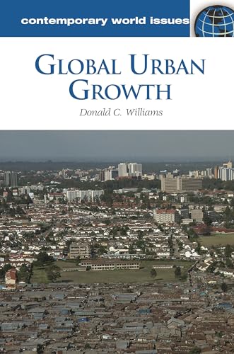 Global Urban Growth: A Reference Handbook (Contemporary World Issues) (9781598844412) by Ph.D., Donald C. Williams