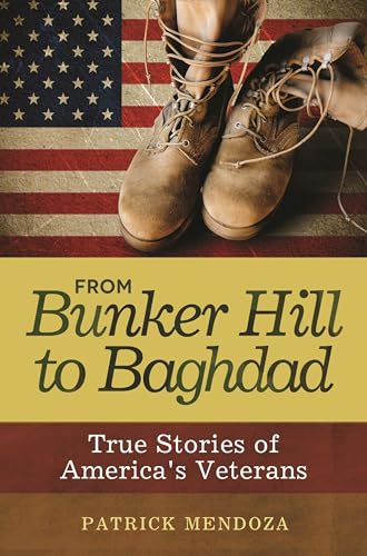 Stock image for From Bunker Hill to Baghdad: True Stories of America's Veterans for sale by Irish Booksellers