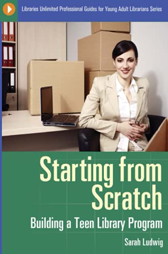9781598846072: Starting from Scratch: Building a Teen Library Program (Libraries Unlimited Professional Guides for Young Adult Librarians Series)