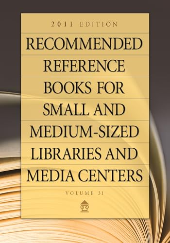 Imagen de archivo de Recommended Reference Books for Small and Medium-sized Libraries and Media Centers: 2011 Edition, Volume 31, 31st Edition (Recommended Reference Books . & Medium-Sized Libraries & Media Centers) a la venta por Modetz Errands-n-More, L.L.C.