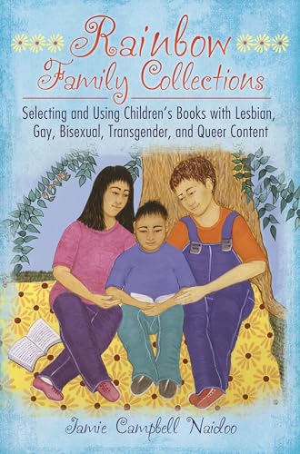Stock image for Rainbow Family Collections : Selecting and Using Children's Books with Lesbian, Gay, Bisexual, Transgender, and Queer Content for sale by Better World Books: West