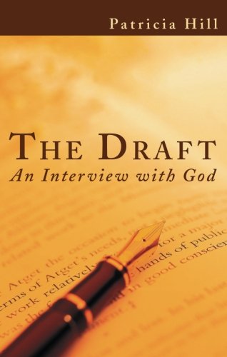 The Draft: An Interview with God (9781598860696) by Patricia Hill