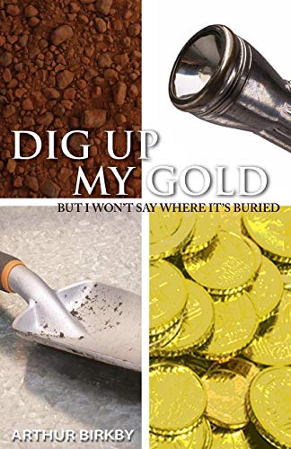 Beispielbild fr Dig Up My Gold, But I Won't Say Where It's Buried zum Verkauf von BooksRun