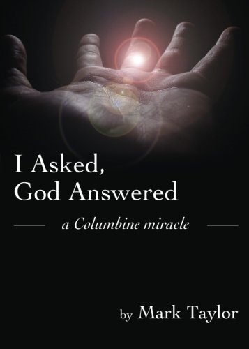 Stock image for I Asked, God Answered- A Columbine Miracle for sale by Book Deals