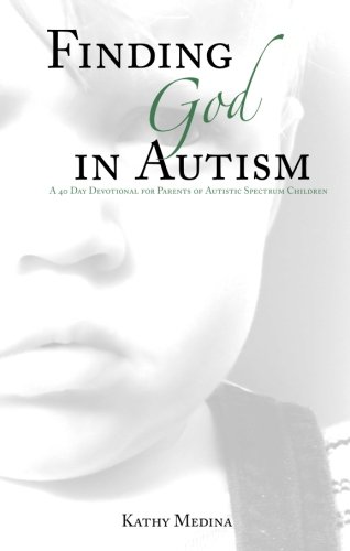 Imagen de archivo de Finding God in Autism: A Forty Day Devotional for Parents of Autistic Children a la venta por WeBuyBooks