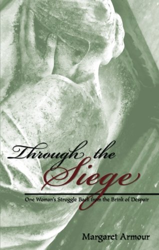 9781598866278: Through the Siege: One Woman's Struggle Back from the Brink of Despair