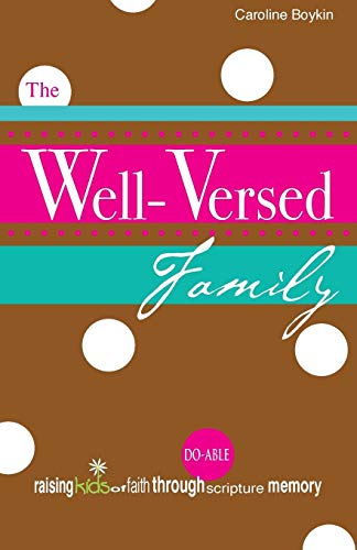 Beispielbild fr The Well-Versed Family : Raising Kids of Faith Through Do-Able Scripture Memory zum Verkauf von Better World Books