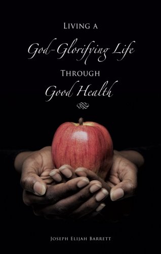 Stock image for Living a God-Glorifying Life Through Good Health for sale by Irish Booksellers