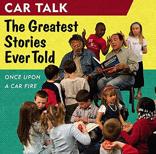 Imagen de archivo de Car Talk: The Greatest Stories Ever Told: Once Upon a Car Fire . . . a la venta por Goodwill Books