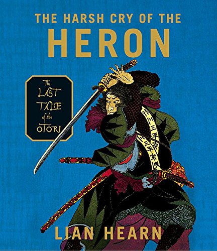 Beispielbild fr The Harsh Cry of the Heron: The Last Tale of the Otori (Tales of the Otori, Book 4) zum Verkauf von SecondSale